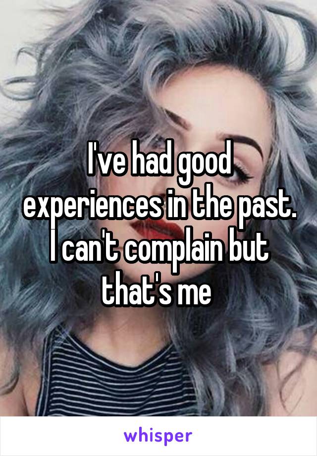 I've had good experiences in the past. I can't complain but that's me 