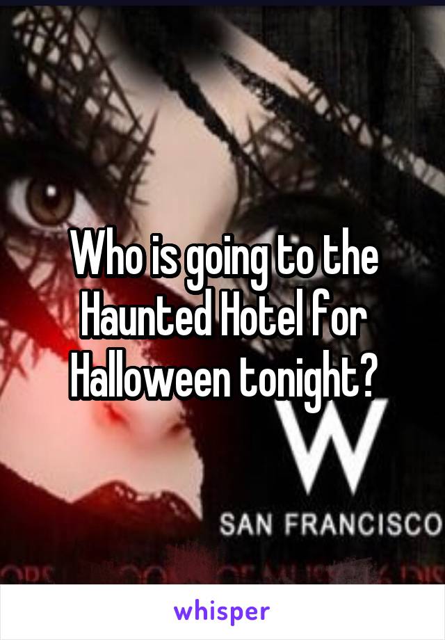 Who is going to the Haunted Hotel for Halloween tonight?
