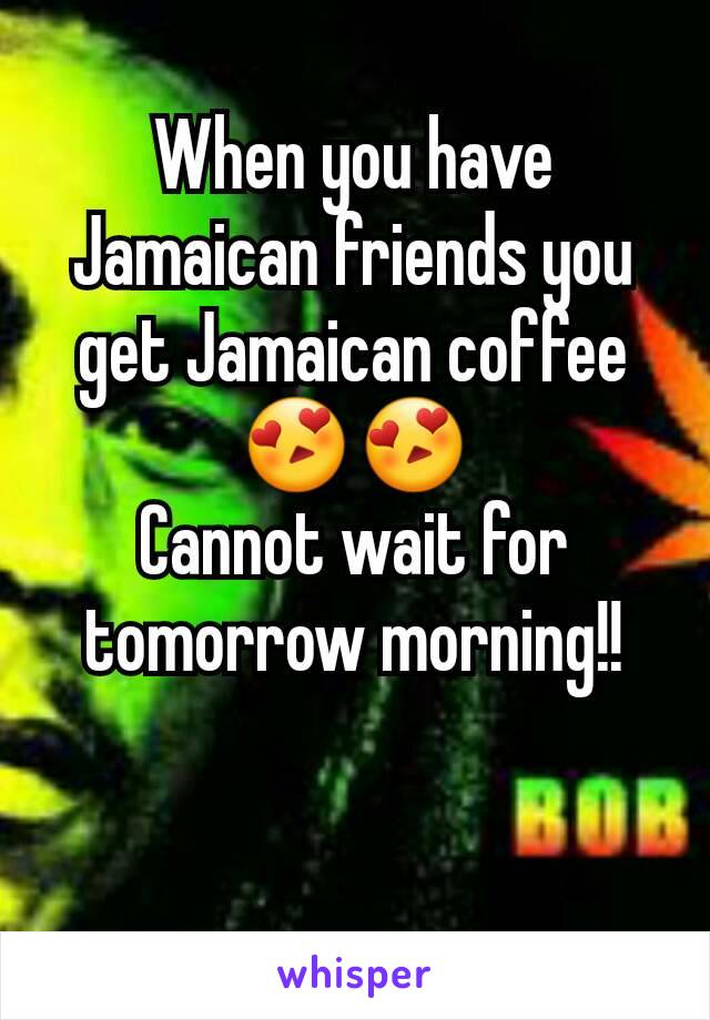 When you have Jamaican friends you get Jamaican coffee 😍😍
Cannot wait for tomorrow morning!!