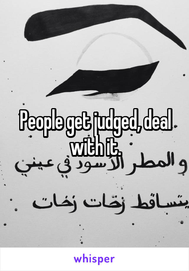 People get judged, deal with it.