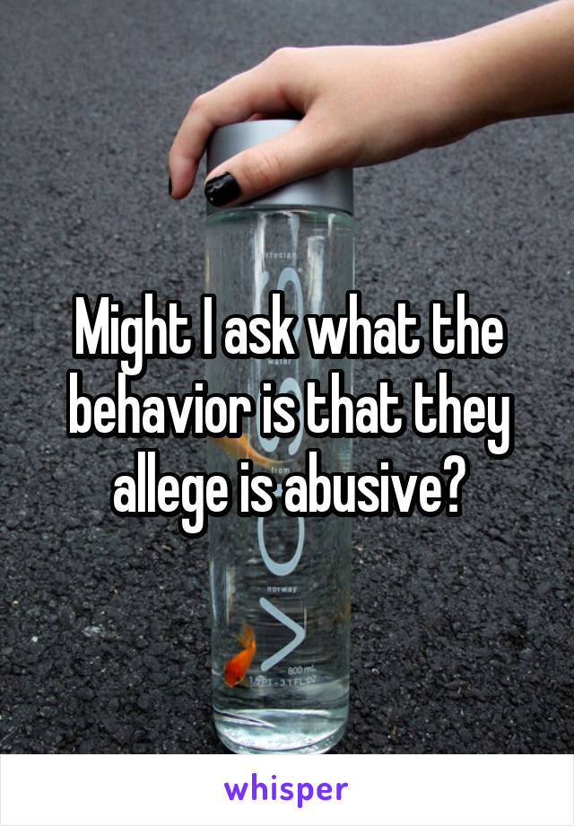 Might I ask what the behavior is that they allege is abusive?