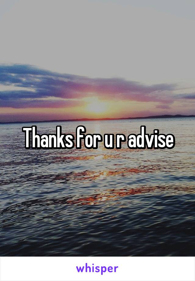Thanks for u r advise