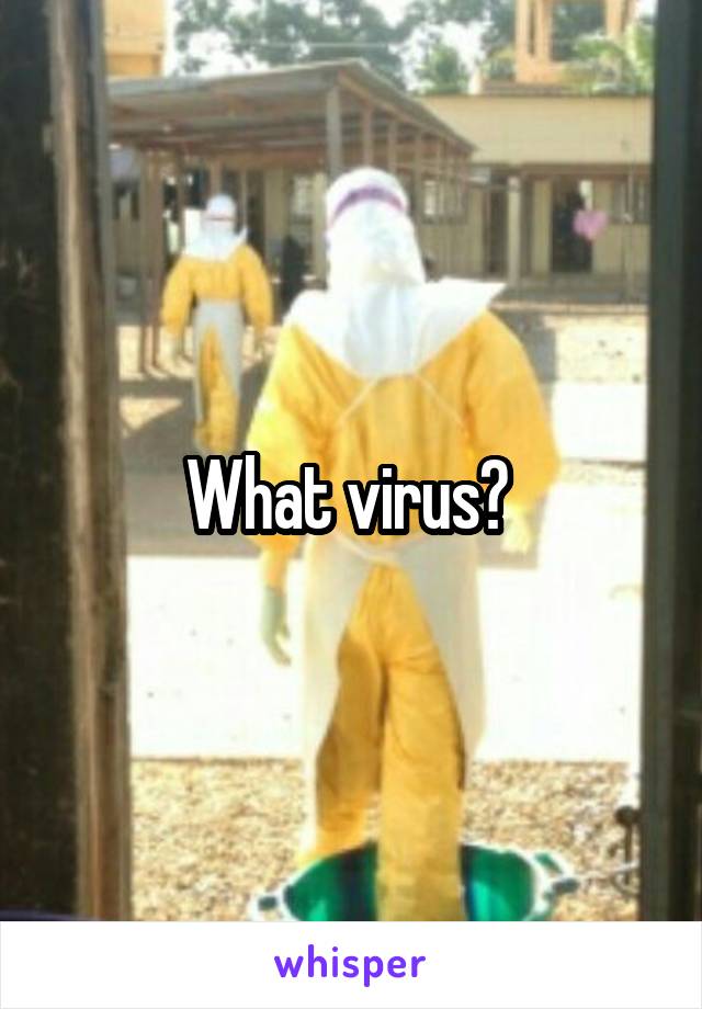 What virus? 