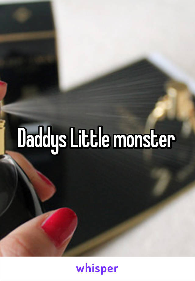 Daddys Little monster 