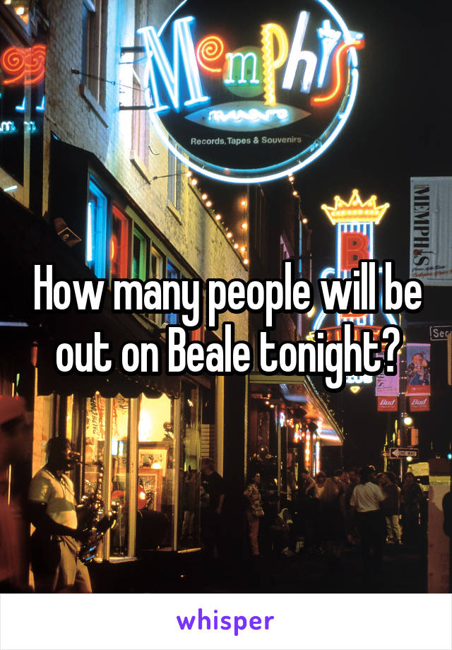 How many people will be out on Beale tonight?