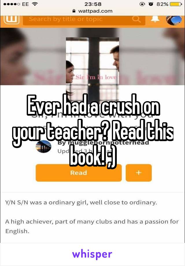 Ever had a crush on your teacher? Read this book! ;)