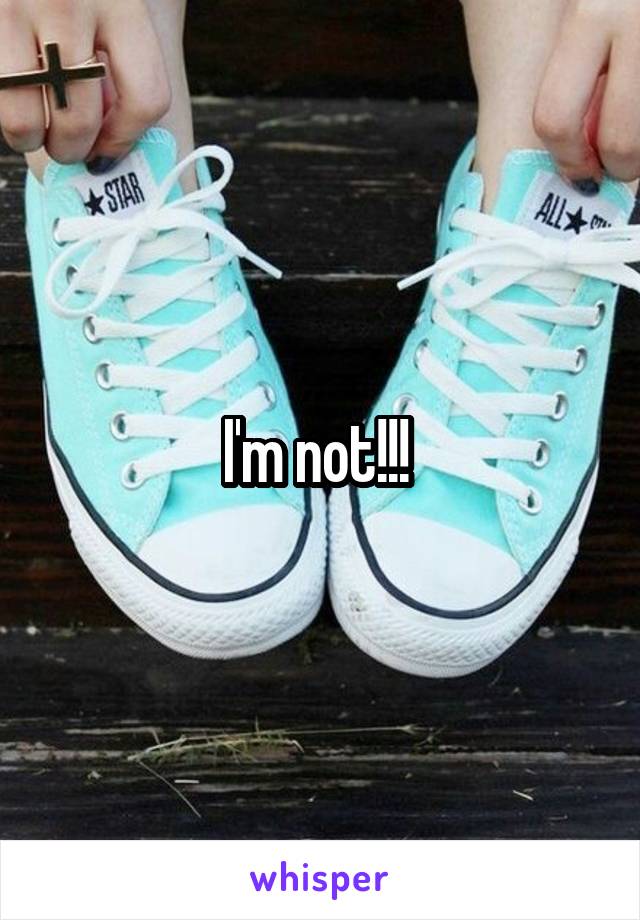 I'm not!!! 