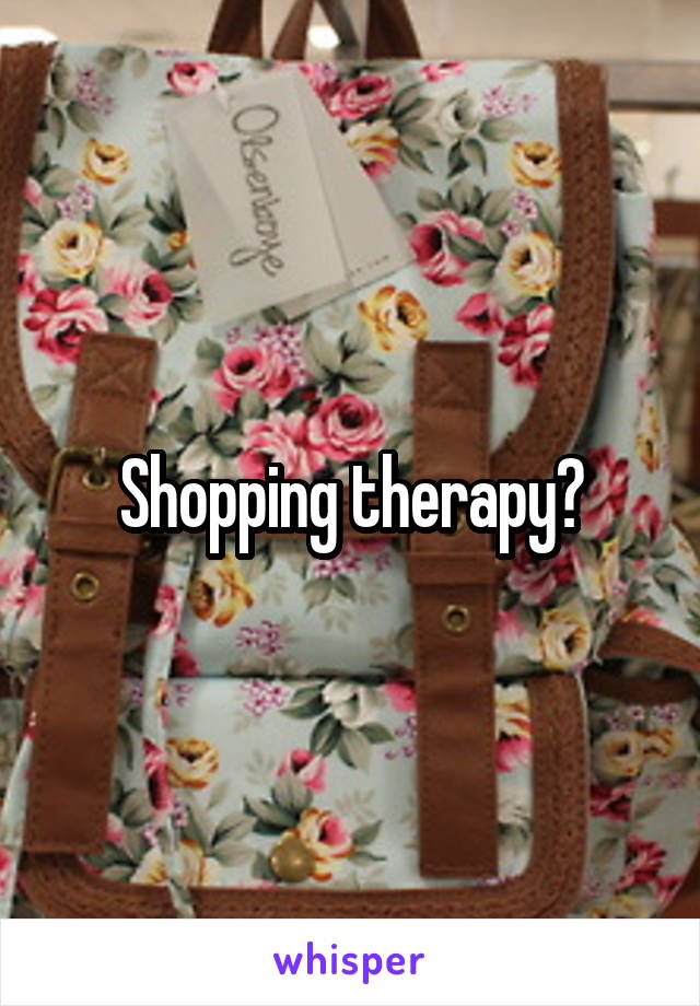 Shopping therapy?