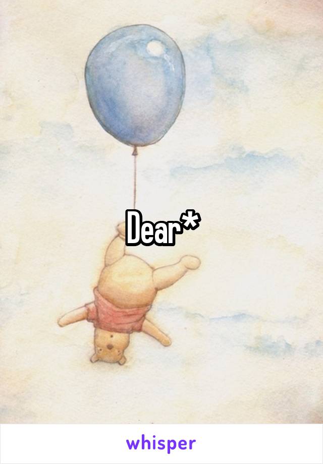 Dear*
