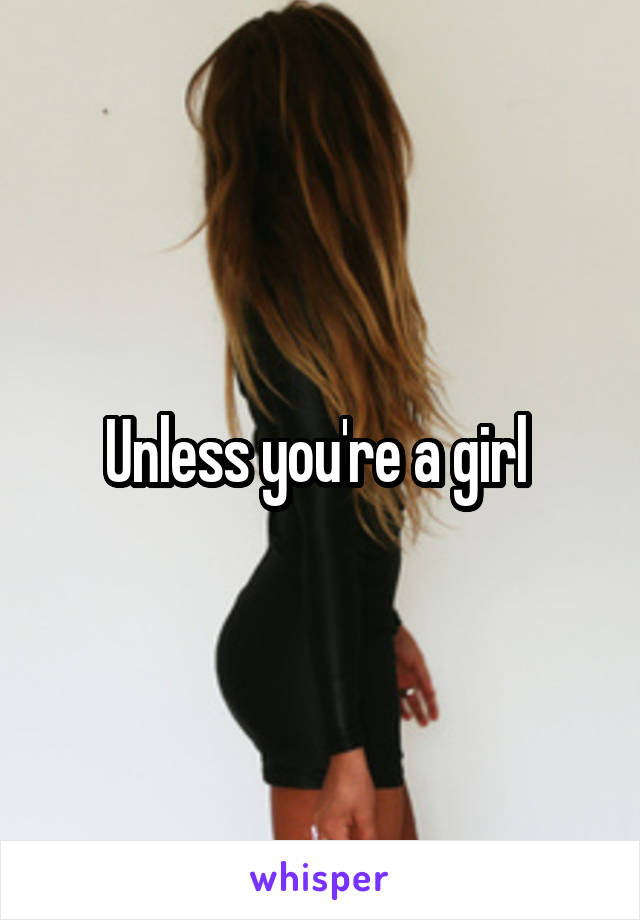 Unless you're a girl 