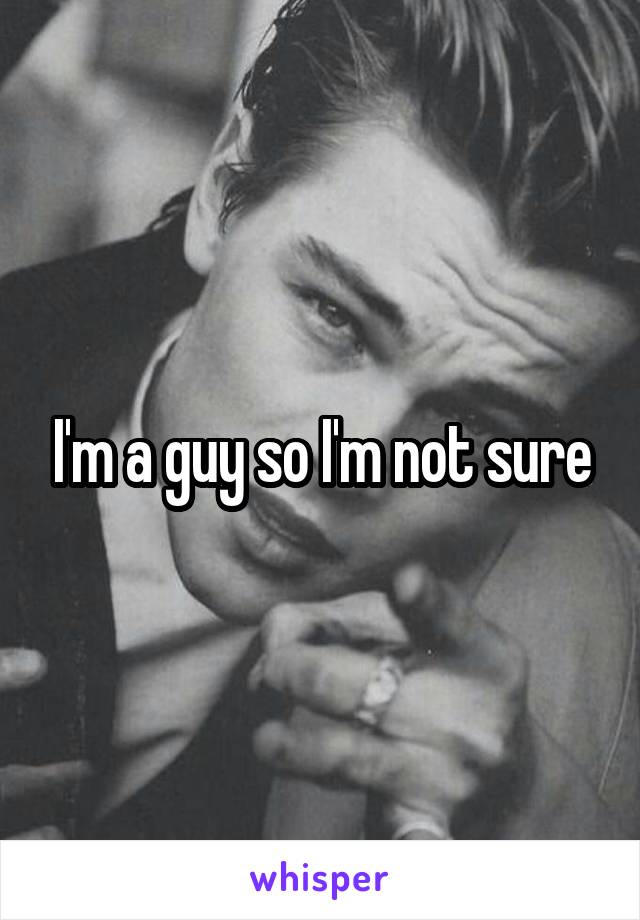 I'm a guy so I'm not sure
