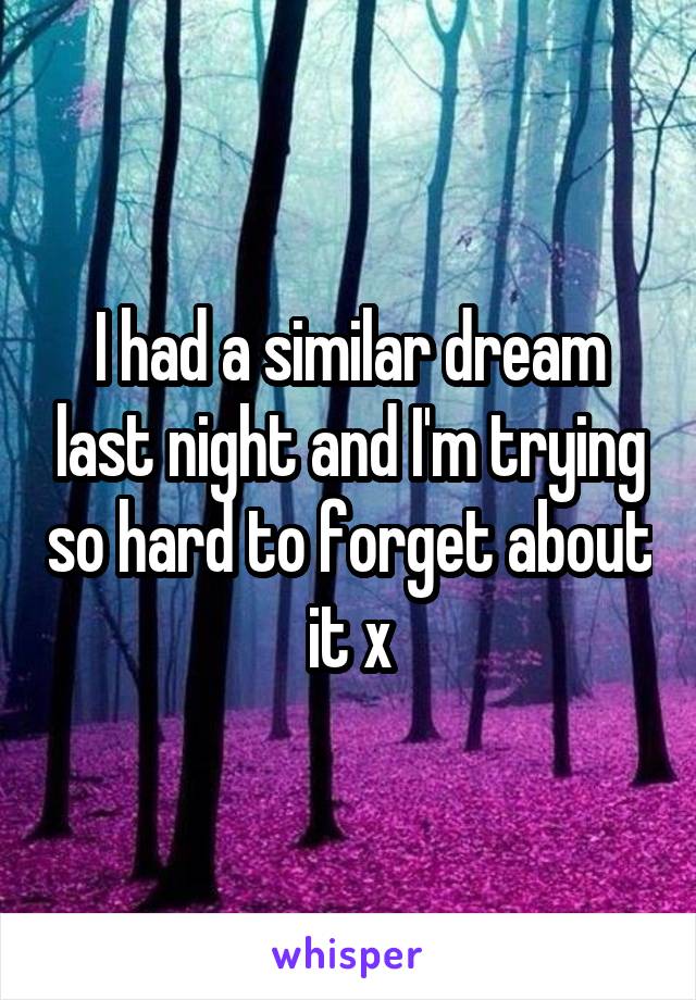 I had a similar dream last night and I'm trying so hard to forget about it x