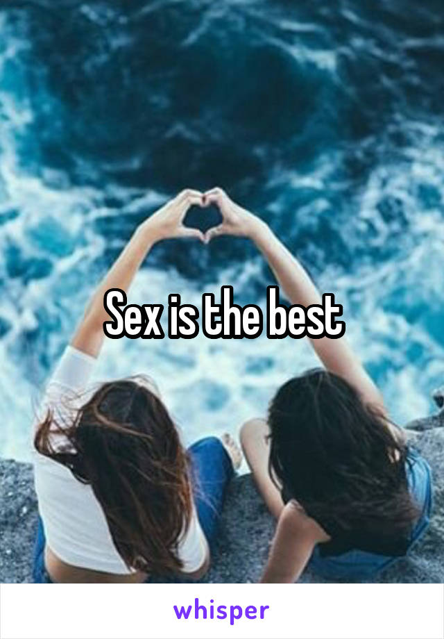 Sex is the best