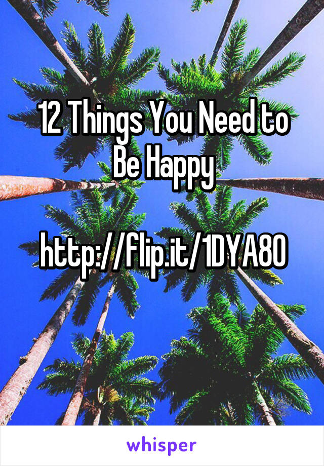 12 Things You Need to Be Happy

http://flip.it/1DYA8O

