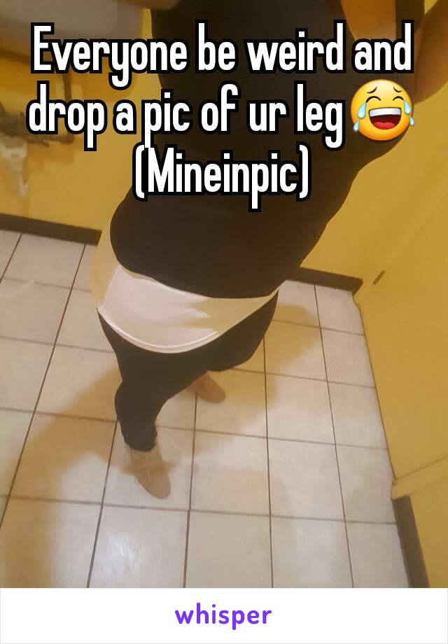 Everyone be weird and drop a pic of ur leg😂
(Mineinpic)






