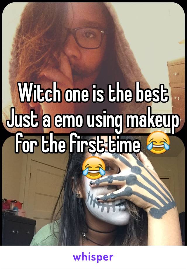Witch one is the best 
Just a emo using makeup for the first time 😂😂