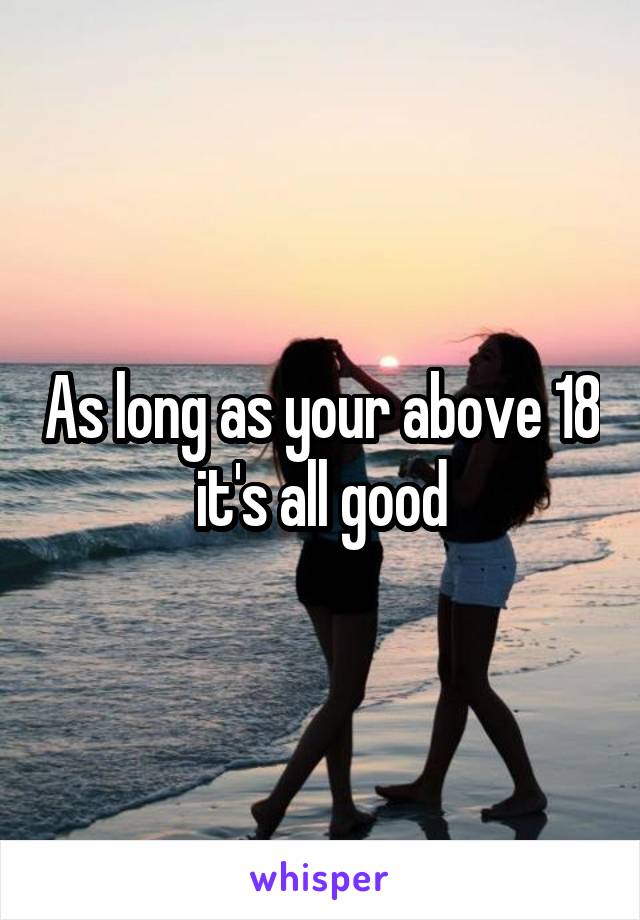 As long as your above 18 it's all good