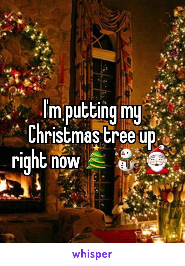 I'm putting my Christmas tree up right now🎄☃🎅