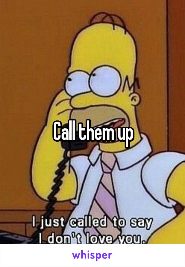 Call them up