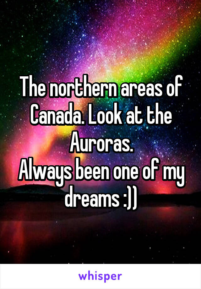 The northern areas of Canada. Look at the Auroras.
Always been one of my dreams :))