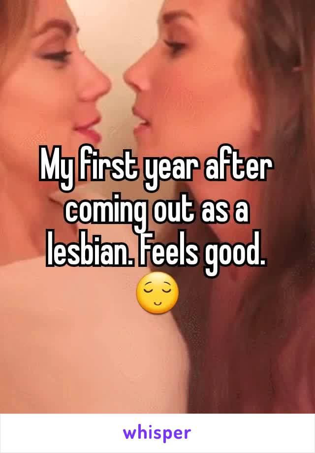My first year after coming out as a lesbian. Feels good. 😌