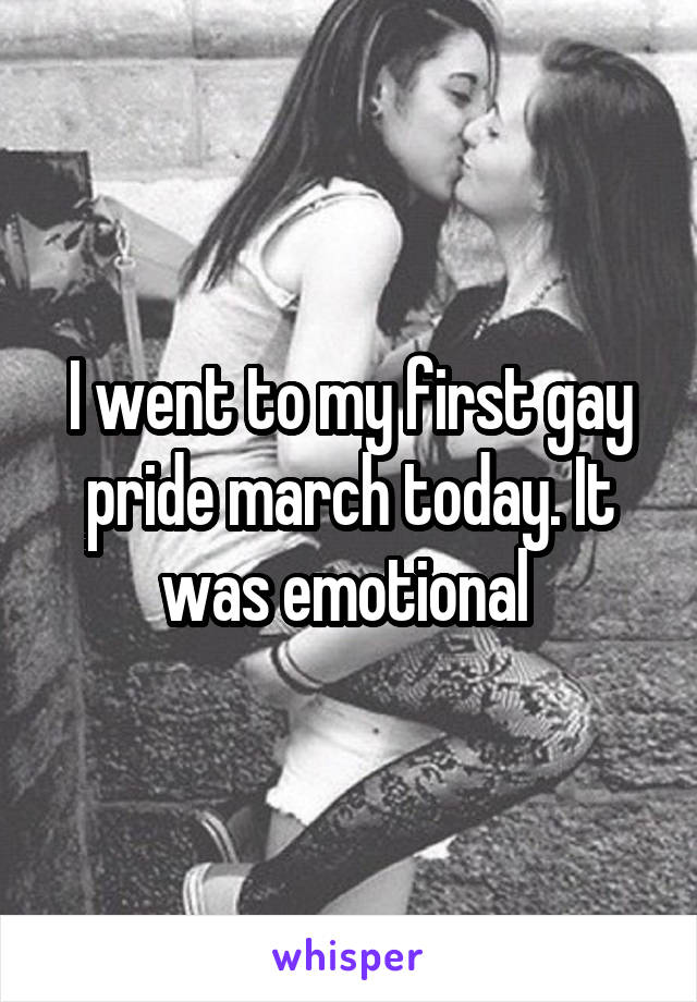 I went to my first gay pride march today. It was emotional 