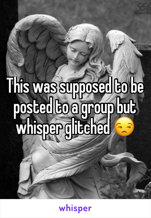 This was supposed to be posted to a group but whisper glitched 😒
