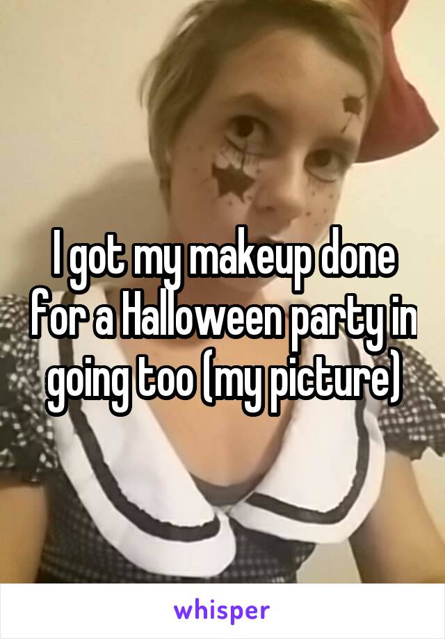 I got my makeup done for a Halloween party in going too (my picture)