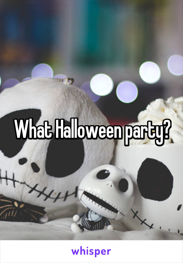 What Halloween party?