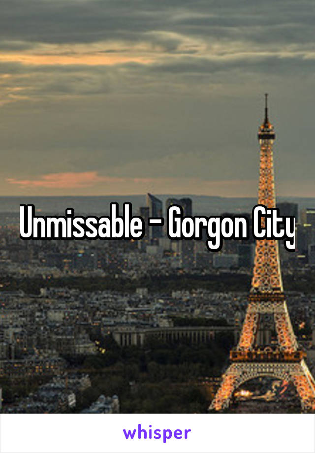 Unmissable - Gorgon City