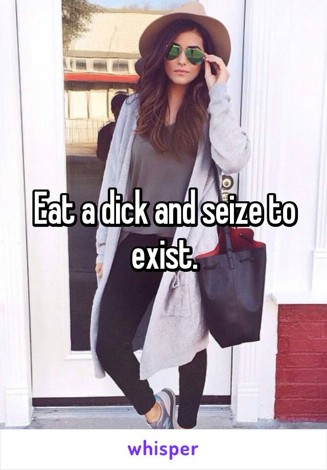 Eat a dick and seize to exist.