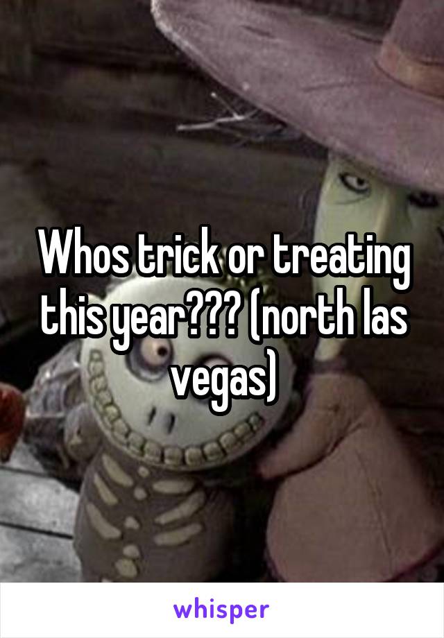 Whos trick or treating this year??? (north las vegas)