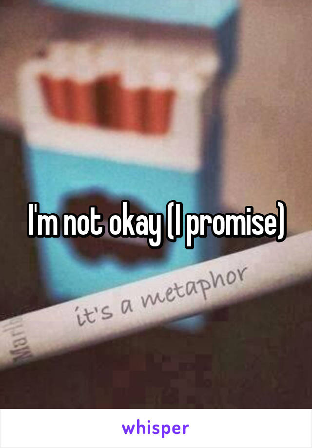I'm not okay (I promise)