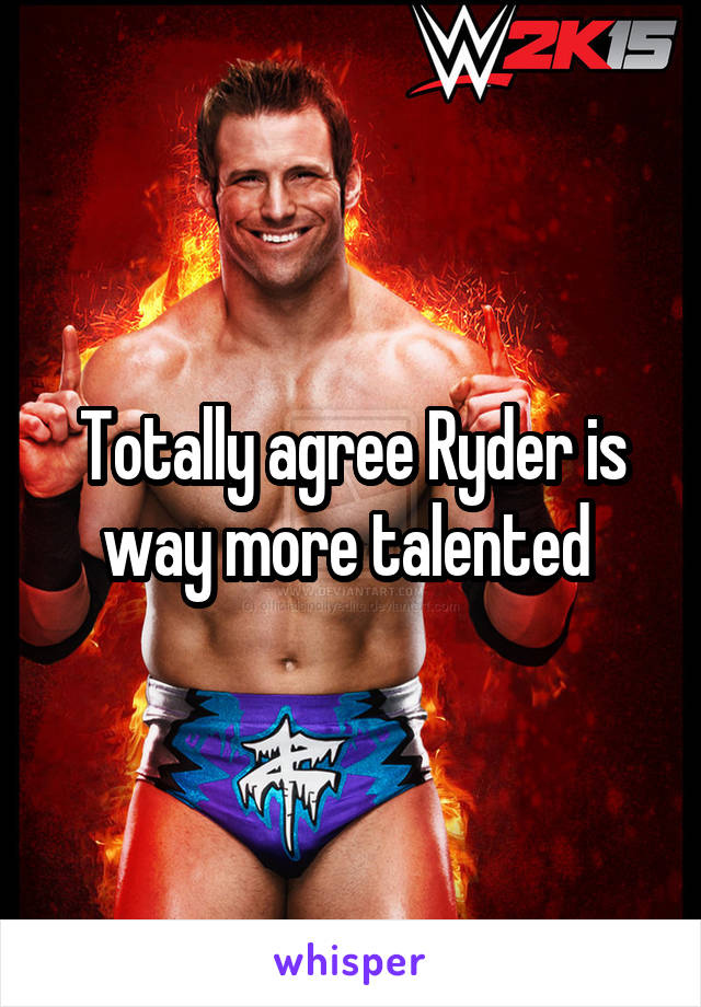 Totally agree Ryder is way more talented 