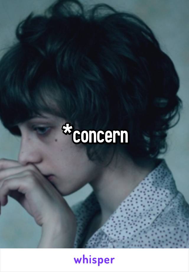 *concern