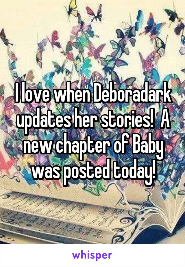 I love when Deboradark updates her stories!  A new chapter of Baby was posted today!