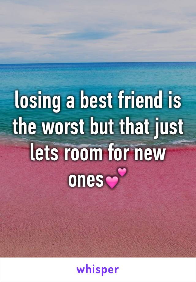 losing a best friend is the worst but that just lets room for new ones💕 
