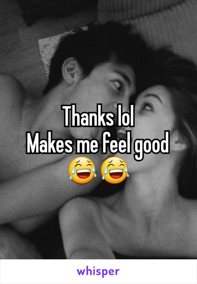 Thanks lol
Makes me feel good
😂😂