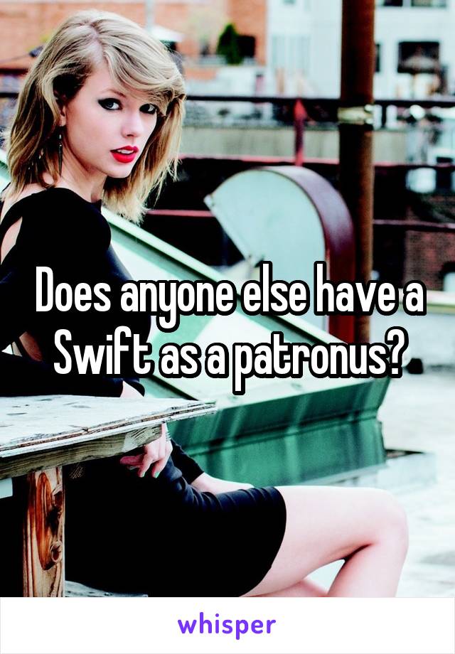 Does anyone else have a Swift as a patronus?