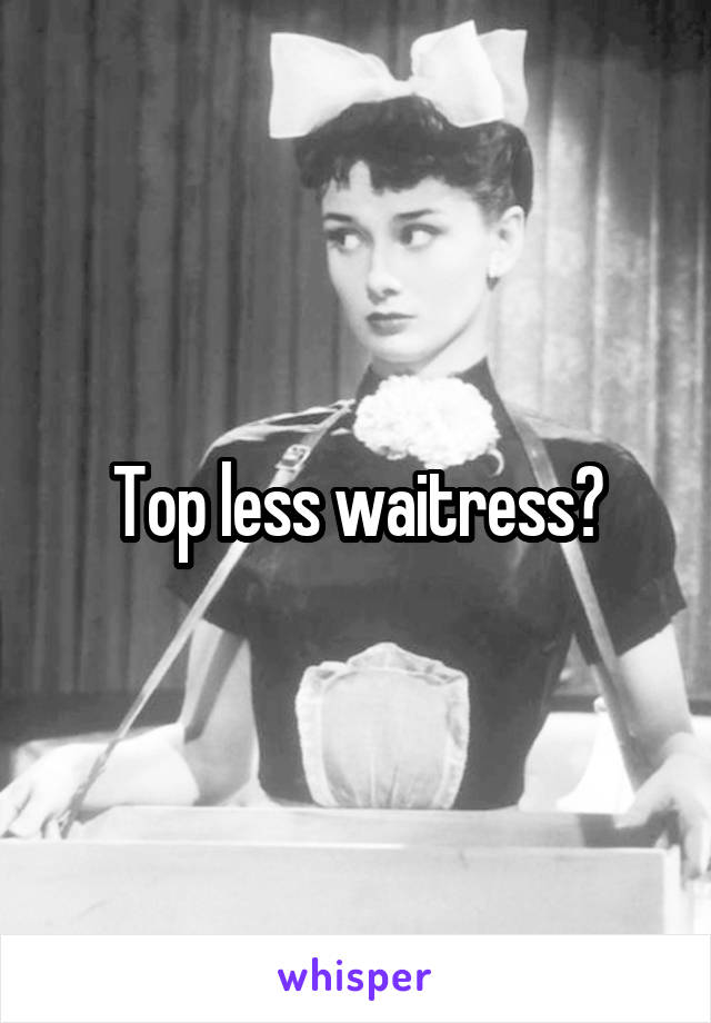 Top less waitress?