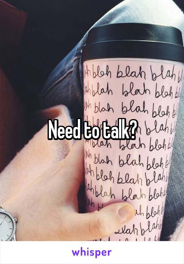 Need to talk?