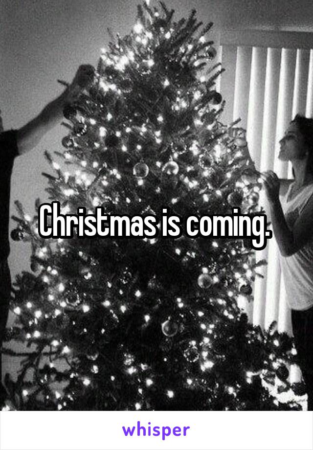 Christmas is coming. 
