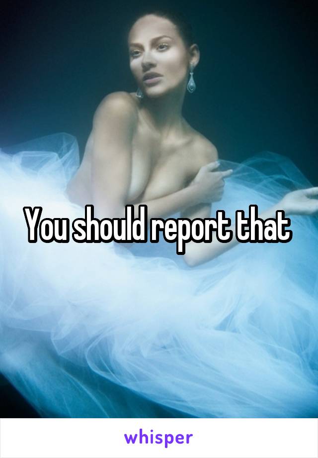 You should report that 