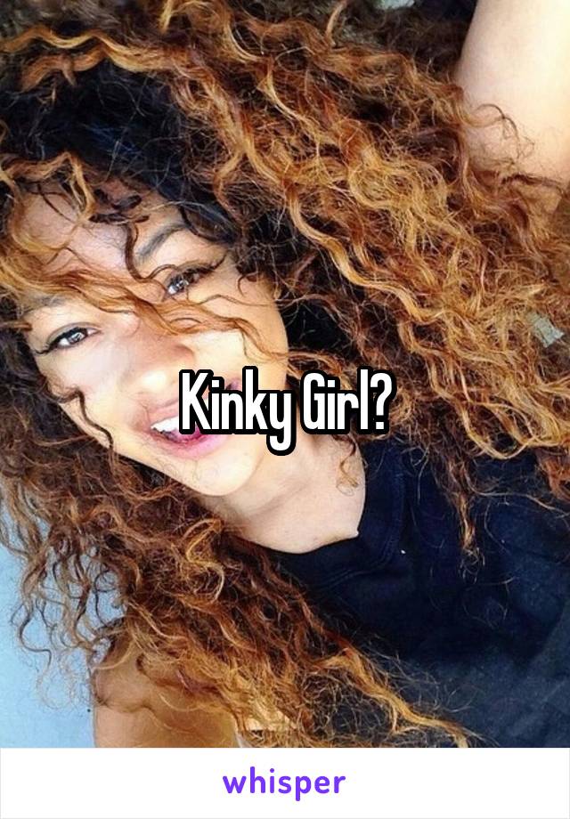 Kinky Girl?
