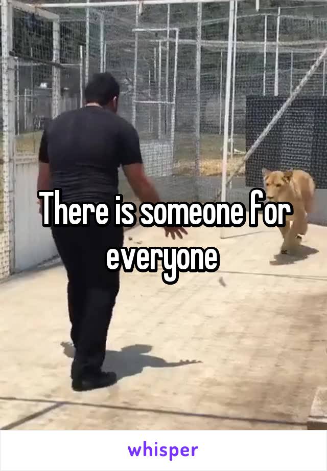 There is someone for everyone 