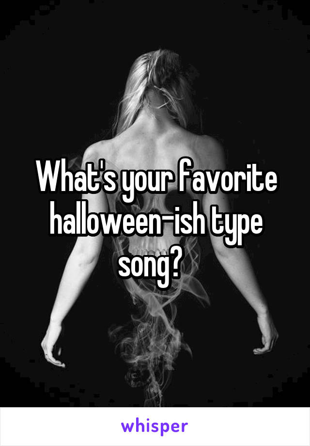 What's your favorite halloween-ish type song?  