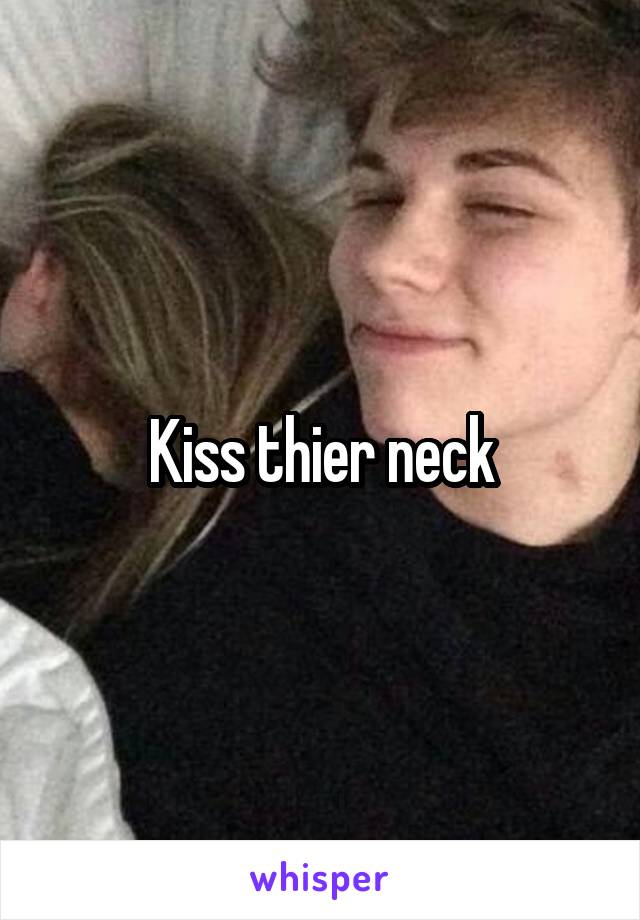 Kiss thier neck