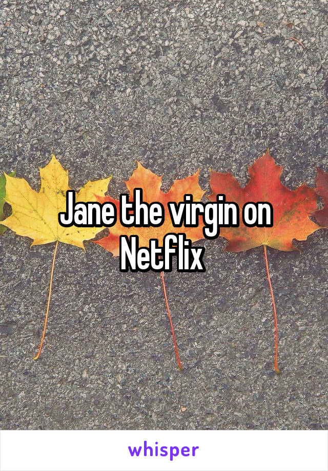 Jane the virgin on Netflix 