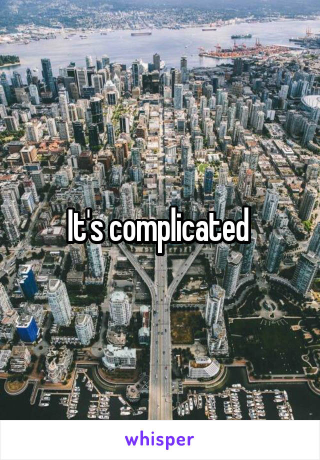 It's complicated 