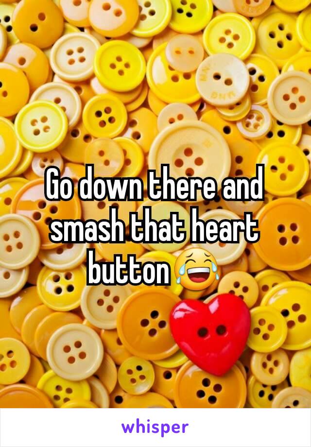 Go down there and smash that heart button😂